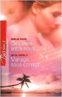 Ce passé entre nous / Mariage sous contrat - Emilie Rose